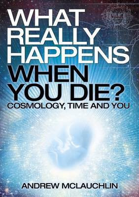 What Really Happens When Your Die - Cosmology(English, Paperback, McLauchlin Andrew)