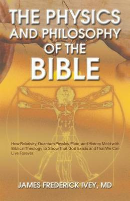 The Physics and Philosophy of the Bible(English, Electronic book text, Ivey MD James Frederick)