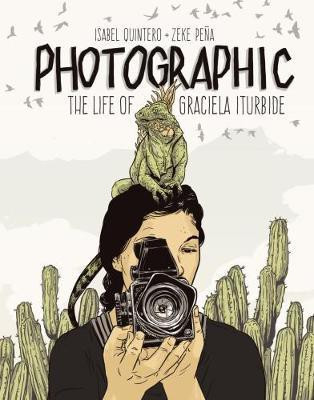 Photographic - the Life of Graciela Iturbide(English, Hardcover, Quintero Isabel)