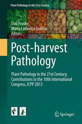 Post-Harvest Pathology; Plant Pathology in the 21st Century, Contributions to the 10th International Congress, Icpp 2013(English, Electronic book text, unknown)