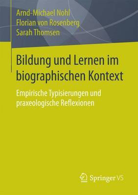 Bildung Und Lernen Im Biographischen Kontext; Empirische Typisierungen Und Praxeologische Reflexionen(English, Electronic book text, unknown)