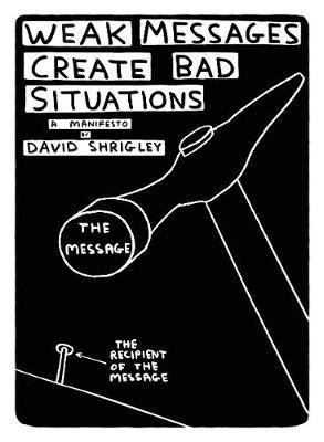 Weak Messages Create Bad Situations(English, Paperback, Shrigley David)