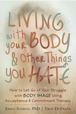 Living with Your Body and Other Things You Hate(English, Electronic book text, Sandoz Emily K PhD)