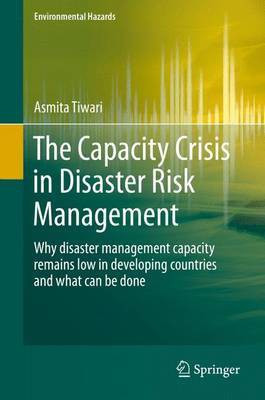 The Capacity Crisis in Disaster Risk Management; Why Disaster Management Capacity Remains Low in Developing Countries and What Can Be Done(English, Electronic book text, unknown) The Capacity Crisis in Disaster Risk Management; Why Disaster Management Capacity Remains Low in Developing Countries and What Can Be Done(English, Electronic book text, unknown)