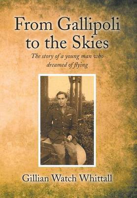 From Gallipoli to the Skies(English, Hardcover, Whittall Gillian Watch)