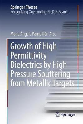 Growth of High Permittivity Dielectrics by High Pressure Sputtering from Metallic Targets(English, Hardcover, Pampillon Arce Maria Angela)