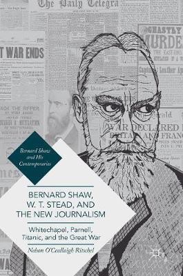 Bernard Shaw, W. T. Stead, and the New Journalism(English, Hardcover, Ritschel Nelson O'Ceallaigh)