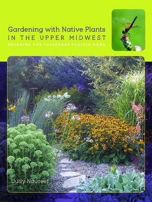 Gardening with Native Plants in the Upper Midwest(English, Paperback, Nauseef Judy)