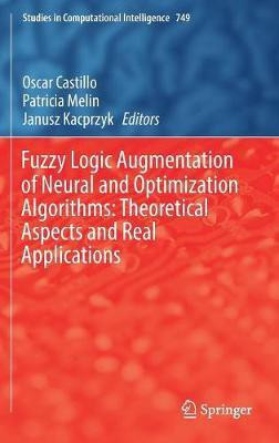 Fuzzy Logic Augmentation of Neural and Optimization Algorithms: Theoretical Aspects and Real Applications(English, Hardcover, unknown)