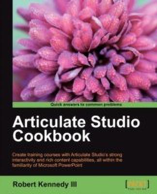 Articulate Studio Cookbook(English, Electronic book text, III Robert Kennedy)