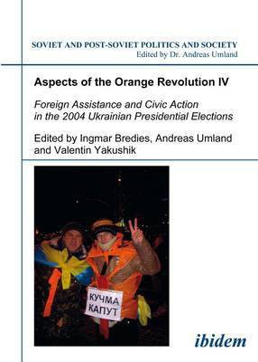 Aspects of the Orange Revolution IV. Foreign Assistance and Civic Action in the 2004 Ukrainian Presidential Elections(English, Paperback, unknown)