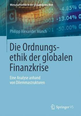 Die Ordnungsethik Der Globalen Finanzkrise; Eine Analyse Anhand Von Dilemmastrukturen(English, Electronic book text, unknown)