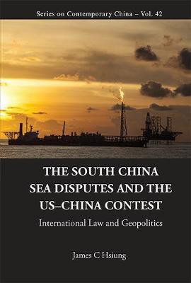 SOUTH CHINA SEA DISPUTES AND THE US-CHINA CONTEST, THE: INTERNATIONAL LAW AND GEOPOLITICS(English, Hardcover, Hsiung James C)