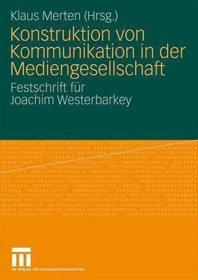 Konstruktion Von Kommunikation in Der Mediengesellschaft(German, Electronic book text, unknown)