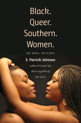 Black. Queer. Southern. Women.(English, Paperback, Johnson E. Patrick)