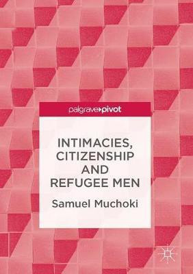 Intimacies, Citizenship and Refugee Men(English, Hardcover, Muchoki Samuel)