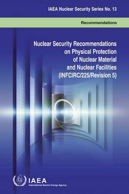 Nuclear security recommendations on physical protection of nuclear material and nuclear facilities (INFCIRC/225/revision 5)(English, Paperback, International Atomic Energy Agency)