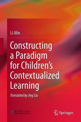 Constructing a Paradigm for Children's Contextualized Learning(English, Hardcover, Jilin Liu)