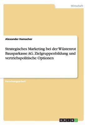 Strategisches Marketing bei der Wuestenrot Bausparkasse AG. Zielgruppenbildung und vertriebspolitische Optionen(German, Paperback, Hamacher Alexander)