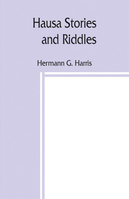 Hausa stories and riddles, with notes on the language etc., and a concise Hausa dictionary(English, Paperback, G Harris Hermann)