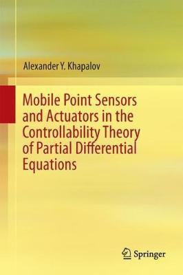 Mobile Point Sensors and Actuators in the Controllability Theory of Partial Differential Equations(English, Hardcover, Khapalov Alexander Y.)