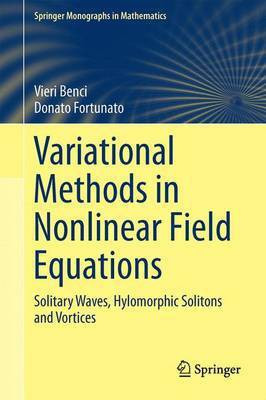 Variational Methods in Nonlinear Field Equations; Solitary Waves, Hylomorphic Solitons and Vortices(English, Electronic book text, unknown)