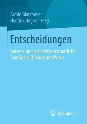 Entscheidungen; Geistes- Und Sozialwissenschaftliche Beitr GE Zu Theorie Und Praxis(English, Electronic book text, unknown)