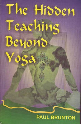 The Hidden Teachings Beyond Yoga(English, Paperback, Brunton Paul)