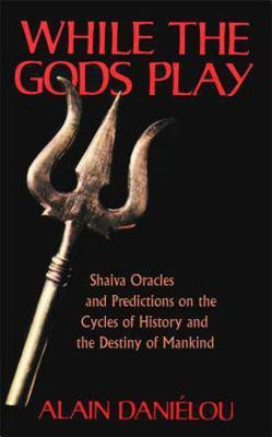 While the Gods Play  - Shaiva Oracles and Predictions on the Cycles of History and the Destiny of Mankind(English, Paperback, Danielov Alain)