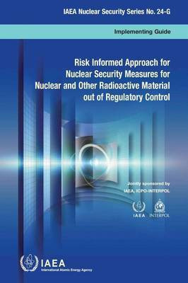 Risked informed approach for nuclear security measures for nuclear and other radioactive material out of regulatory control(English, Paperback, International Atomic Energy Agency)