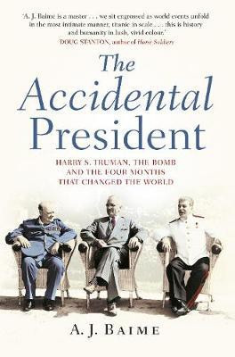 The Accidental President  - Harry S. Truman, The Bomb and the Four Months That Changed the World(English, Paperback, Baime A J)