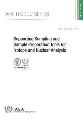 Supporting Sampling and Sample Preparation Tools for Isotope and Nuclear Analysis(English, Paperback, IAEA)