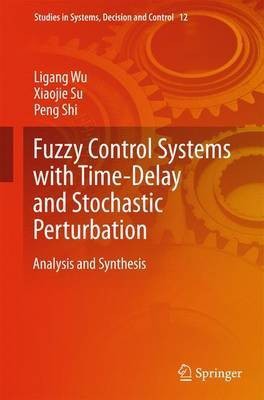 Fuzzy Control Systems with Time-Delay and Stochastic Perturbation; Analysis and Synthesis(English, Electronic book text, unknown)