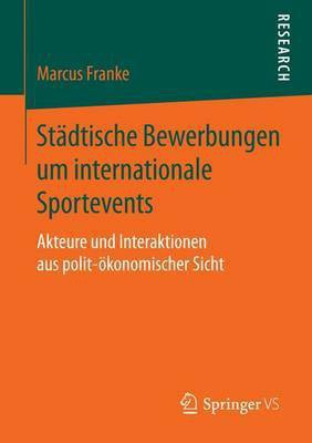 St Dtische Bewerbungen Um Internationale Sportevents; Akteure Und Interaktionen Aus Polit- Konomischer Sicht(English, Electronic book text, Franke Marcus)
