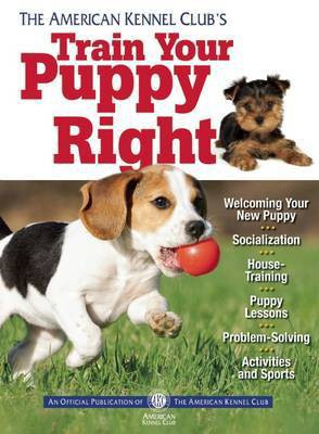 The American Kennel Club's Train Your Puppy Right(English, Electronic book text, unknown)
