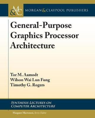 General-Purpose Graphics Processor Architectures(English, Electronic book text, Aamodt Tor M.)