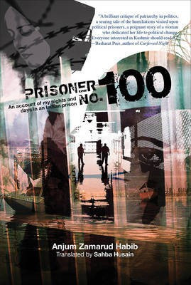 Prisoner No. 100 - An Account of My Days and Nights in an Indian Prison(English, Hardcover, Habib Anjum Zamarud)