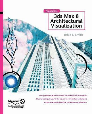 Foundation 3ds Max 8 Architectural Visualization(English, Paperback, Smith Brian L.)