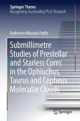 Submillimetre Studies of Prestellar and Starless Cores in the Ophiuchus, Taurus and Cepheus Molecular Clouds(English, Hardcover, Pattle Katherine Miranda)