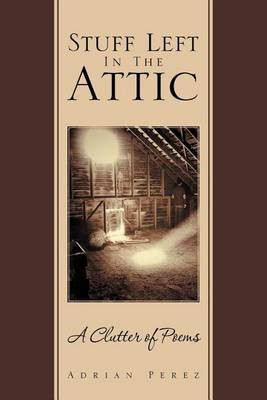 Stuff Left In The Attic(English, Paperback, Perez Adrian)