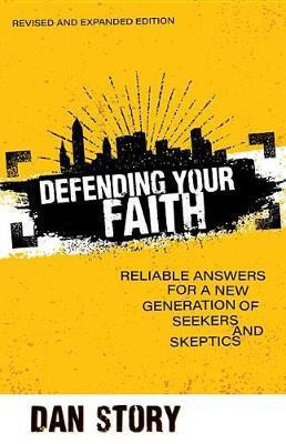 Defending Your Faith - Reliable Answers for a New Generation of Seekers and Skeptics(English, Paperback, Story Dan)