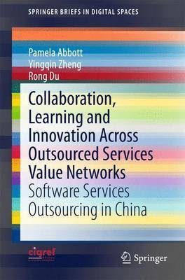 Collaboration, Learning and Innovation Across Outsourced Services Value Networks; Software Services Outsourcing in China(English, Electronic book text, unknown)