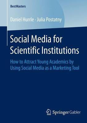 Social Media for Scientific Institutions; How to Attract Young Academics by Using Social Media as a Marketing Tool(English, Electronic book text, unknown)