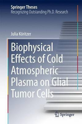 Biophysical Effects of Cold Atmospheric Plasma on Glial Tumor Cells(English, Hardcover, Koeritzer Julia)
