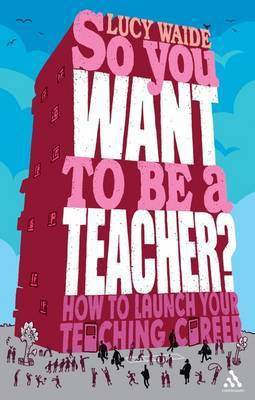So You Want to be a Teacher(English, Paperback, Waide Lucy)