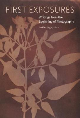 First Exposures - Writings from the Beginning of Photography(English, Paperback, Siegel Steffen)