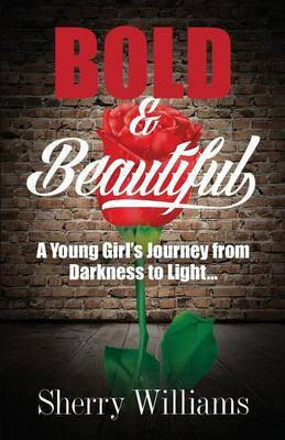 Bold & Beautiful; A Young Girl's Journey from Darkness to Light..(English, Paperback, Williams Sherry)