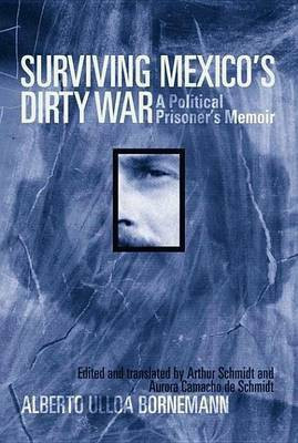 Surviving Mexico's Dirty War(English, Electronic book text, Alberto Ulloa Bornemann)