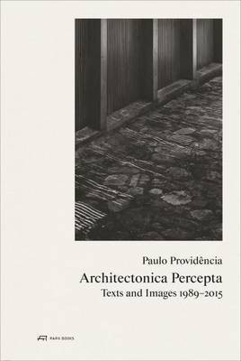 Paulo Providencia-Architectonica Percepta - Texts and Images 1989-2015(English, Hardcover, Providencia Paulo)