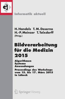 Bildverarbeitung Fr Die Medizin 2015; Algorithmen - Systeme - Anwendungen. Proceedings Des Workshops Vom 15. Bis 17. M Rz 2015 in Lbeck(English, Electronic book text, unknown)